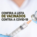 LISTA DOS VACINADOS COM A PRIMEIRA E SEGUNDA DOSE DA VACINA CONTRA A COVID-19